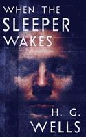 When the Sleeper Wakes (Annotated)
