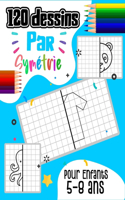 120 dessins par symétrie pour enfants 5-8 ans: Apprendre à dessiner en reproduisant le modèle avec le quadrillage.