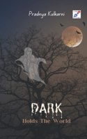 Dark Holds The World