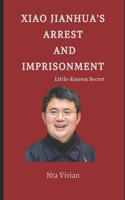 Xiao Jianhua's Arrest and Imprisonment