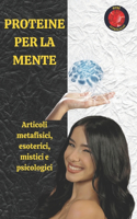 Proteine Per La Mente: Articoli metafisici, esoterici, mistici e psicologici