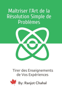 Maîtriser l'Art de la Résolution Simple de Problèmes: Tirer des Enseignements de Vos Expériences