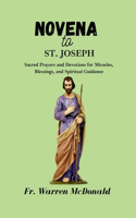 Novena to St. Joseph: Sacred Prayers and Devotions for Miracles, Blessings, and Spiritual Guidance