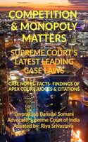 Competition & Monopoly Matters- Supreme Court's Latest Leading Case Laws: Case Notes- Facts- Findings of Apex Court Judges & Citations