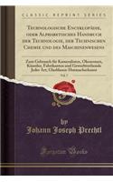 Technologische Encyklopädie, Oder Alphabetisches Handbuch Der Technologie, Der Technischen Chemie Und Des Maschinenwesens, Vol. 7: Zum Gebrauch Für Kameralisten, Ökonomen, Künstler, Fabrikanten Und Gewerbtreibende Jeder Art; Glasblasen-Hutmacherkunst