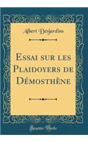 Essai Sur Les Plaidoyers de DÃ©mosthÃ¨ne (Classic Reprint)