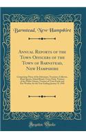 Annual Reports of the Town Officers of the Town of Barnstead, New Hampshire: Comprising Those of the Selectmen, Treasurer, Collector, Road Agents, School Board, Town Clerk, Trustees of the Public Library, Trustees of Trust Funds and Fire Warden, fo