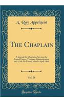 The Chaplain, Vol. 26: A Journal for Chaplains Serving the Armed Forces, Veterans Administration and Civil Air Patrol; March-April 1969 (Classic Reprint): A Journal for Chaplains Serving the Armed Forces, Veterans Administration and Civil Air Patrol; March-April 1969 (Classic Reprint)