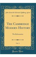 The Cambridge Modern History, Vol. 2: The Reformation (Classic Reprint)