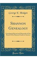 Shannon Genealogy: Genealogical Record and Memorials of One Branch of the Shannon Family in America (Classic Reprint)