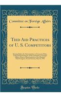 Tied Aid Practices of U. S. Competitors: Hearing Before the Subcommittee on Economic Policy, Trade and Environment, of the Committee on Foreign Affairs, House of Representatives, One Hundred Third Congress, Second Session, May 25, 1994 (Classic Rep