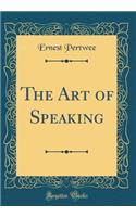 The Art of Speaking (Classic Reprint)