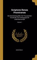 Scriptores Rerum Prussicarum: Die Geschichtsquellen Der Preussischen Vorzeit Bis Zum Untergange Der Ordensherrschaft; Volume 1