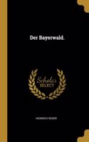 Der Bayerwald.