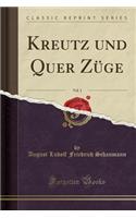 Kreutz Und Quer ZÃ¼ge, Vol. 1 (Classic Reprint)