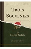 Trois Souvenirs (Classic Reprint)