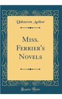 Miss. Ferrier's Novels (Classic Reprint)