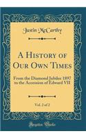 A History of Our Own Times, Vol. 2 of 2: From the Diamond Jubilee 1897 to the Accession of Edward VII (Classic Reprint)