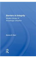 Barriers To Integrity: Modern Modes of Knowledge Utilization