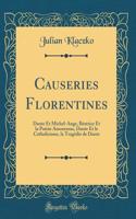Causeries Florentines: Dante Et Michel-Ange, Béatrice Et la Poésie Amoureuse, Dante Et le Catholicisme, la Tragédie de Dante (Classic Reprint)