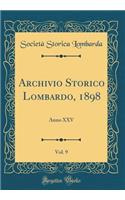 Archivio Storico Lombardo, 1898, Vol. 9: Anno XXV (Classic Reprint)