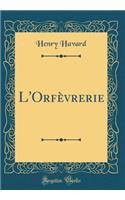 L'Orfèvrerie (Classic Reprint)