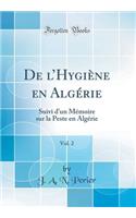 De lHygiène en Algérie, Vol. 2: Suivi d'un Mémoire sur la Peste en Algérie (Classic Reprint)