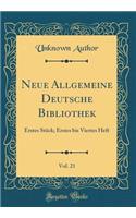 Neue Allgemeine Deutsche Bibliothek, Vol. 21: Erstes Stück; Erstes Bis Viertes Heft (Classic Reprint)