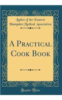 A Practical Cook Book (Classic Reprint)
