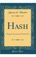 Hash: Chopped, Seasoned and Warmed Up (Classic Reprint)