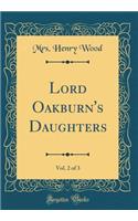 Lord Oakburn's Daughters, Vol. 2 of 3 (Classic Reprint)