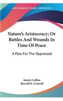 Nature's Aristocracy; Or Battles And Wounds In Time Of Peace