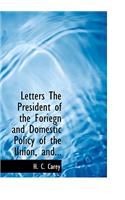 Letters the President of the Foriegn and Domestic Policy of the Union, And...