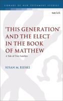 'This Generation' and the Elect in the Book of Matthew