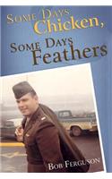 Some Days Chicken, Some Days Feathers