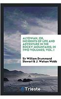 Altowan, Or, Incidents of Life and Adventure in the Rocky Mountains; In Two Volumes; Vol. I
