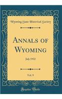 Annals of Wyoming, Vol. 9: July 1932 (Classic Reprint)