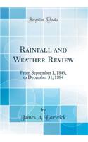 Rainfall and Weather Review: From September 1, 1849, to December 31, 1884 (Classic Reprint)