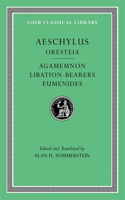 Oresteia: Agamemnon. Libation-Bearers. Eumenides
