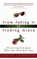 From Faking it to Finding Grace: Discovering God Again When Your Faith Runs Dry