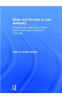 Silver and Society in Late Antiquity: Functions and Meanings of Silver Plate in the Fourth to Seventh Centuries