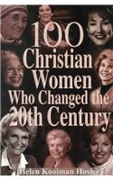 100 Christian Women Who Changed the Twentieth Century