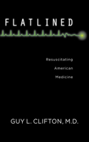 Flatlined: Resuscitating American Medicine