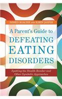 A Parent's Guide to Defeating Eating Disorders
