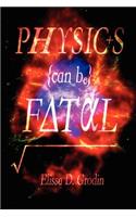 Physics Can Be Fatal