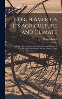 North America Its Agriculture and Climate [microform]: Containing Observations on the Agriculture and Climate of Canada, the United States, and the Island of Cuba