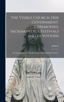 Visible Church, her Government, Ceremonies, Sacramentals, Festivals and Devotions