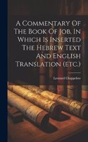 Commentary Of The Book Of Job, In Which Is Inserted The Hebrew Text And English Translation (etc.)