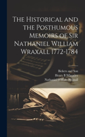 Historical and the Posthumous Memoirs of Sir Nathaniel William Wraxall 1772-1784
