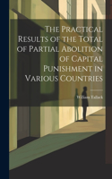 Practical Results of the Total of Partial Abolition of Capital Punishment in Various Countries